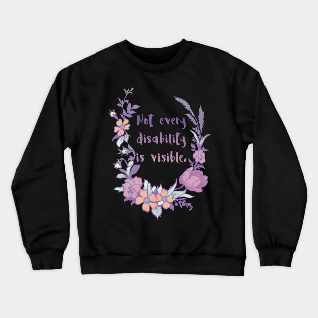 Not Every Disability Is Visible Crewneck Sweatshirt by FabulouslyFeminist